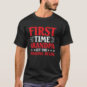 First Time Grandpa Let The Spoiling Begin Grandfat T-Shirt