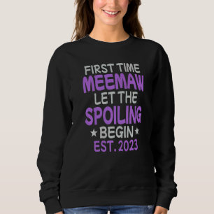 First Time Meemaw Let The Spoiling Begin 2023 Sweatshirt