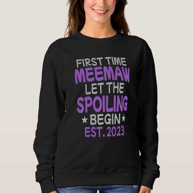 First Time Meemaw Let The Spoiling Begin 2023 Sweatshirt (Front)