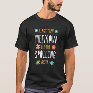First Time Meemaw Let the Spoiling Begin  Baby Sho T-Shirt