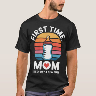 First Time Mum Every Day A New First T-Shirt