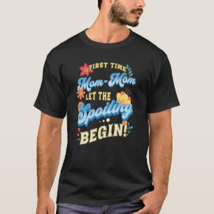 First Time Mum Mum Let The Spoiling Begin  1st Tim T-Shirt