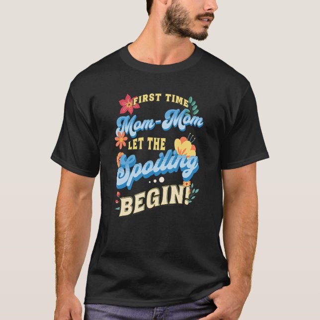 First Time Mum Mum Let The Spoiling Begin  1st Tim T-Shirt (Front)