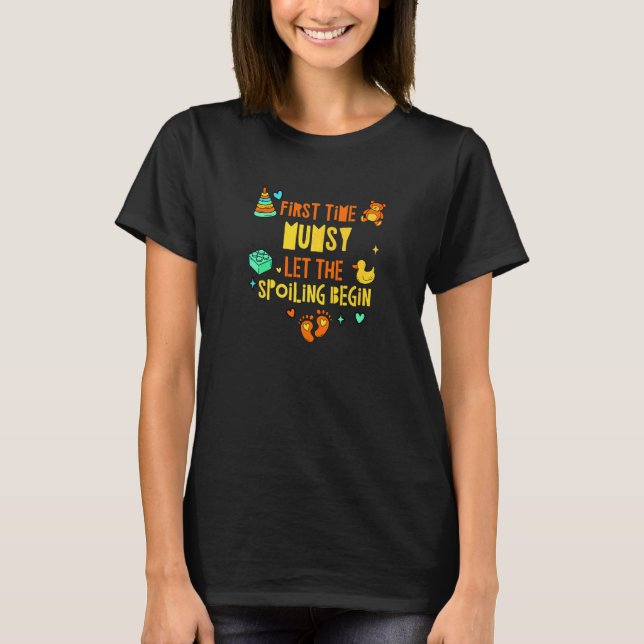 First Time Mumsy Let the Spoiling Begin  Mum Humou T-Shirt (Front)