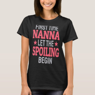 First Time Nanna Let The Spoiling Begin T-Shirt