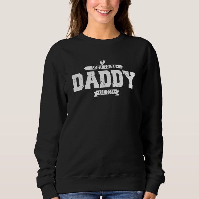 First time new Daddy pregnancy Soon to be daddy 20 Sweatshirt (Front)