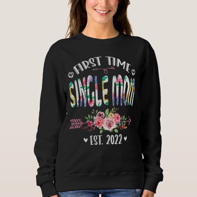 First Time Single Mum Birthday Mothers Day Cute Fl Sweatshirt (Front)