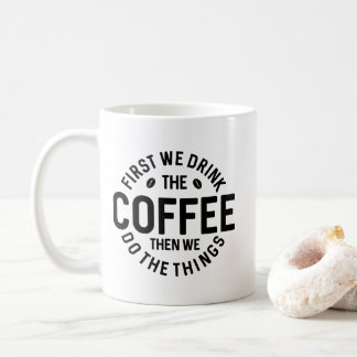 First We Drink The Coffee Mug