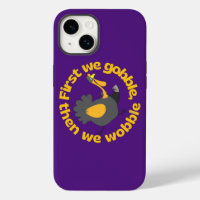 FIRST WE GOBBLE, THEN WE WOBBLE funny thanksgiving