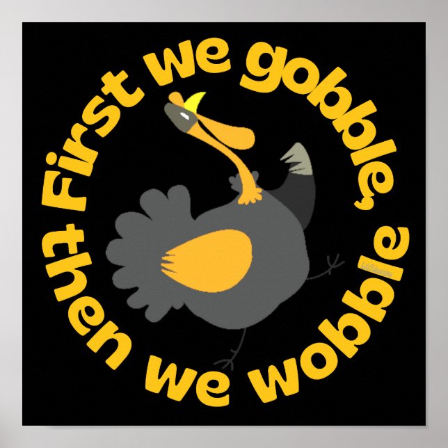 FIRST WE GOBBLE, THEN WE WOBBLE funny thanksgiving Poster (Front)