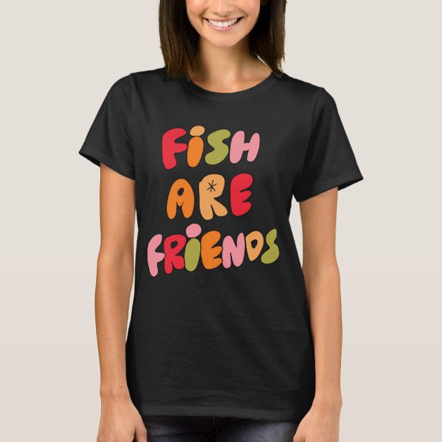 Fish Are Friends (Green) T-Shirt (Front)