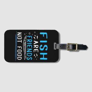 Fish Are Friends Not Food TShirt Fisherman Shirt Luggage Tag