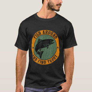 Fish Around & Find Rainbow Trout Fly Fishing G T-Shirt