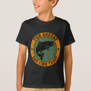 Fish Around &amp; Find Rainbow Trout Fly Fishing G T-Shirt