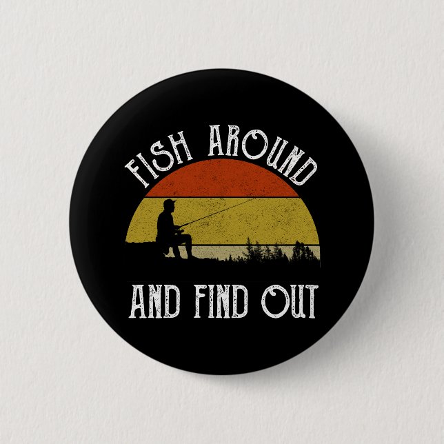 Fish Around And Find Out 6 Cm Round Badge (Front)