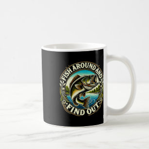 Fish Around And Find Out Funny B Fishing Coffee Mug