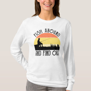 Fish Around And Find Out T-Shirt