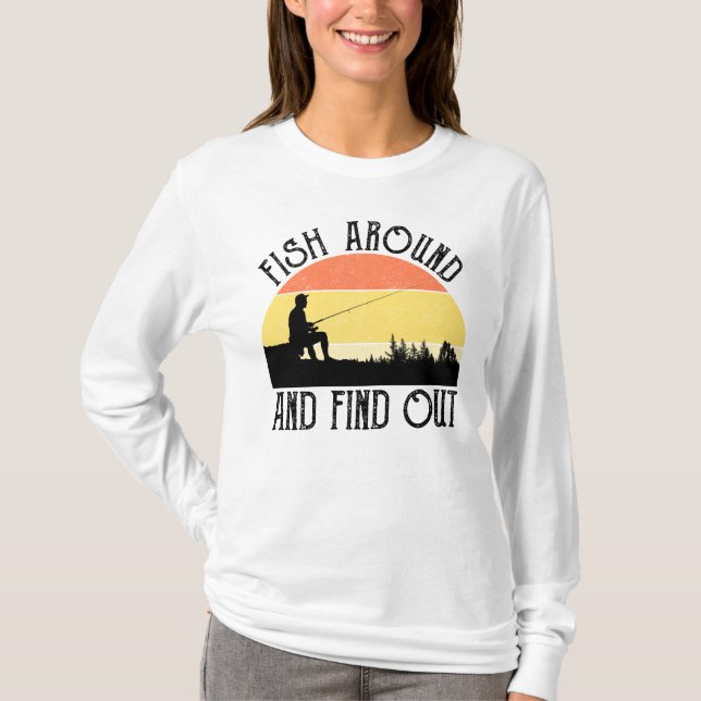 Fish Around And Find Out T-Shirt (Front)