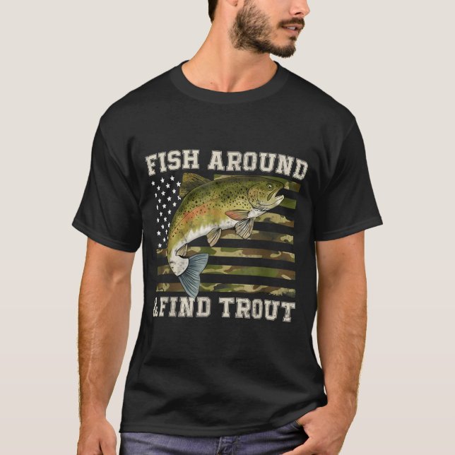 Fish Around And Find Trout American Flag Funny Fis T-Shirt (Front)