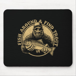 Fish Around And Find Trout Bigfoot Fishing Sasquat Mouse Pad
