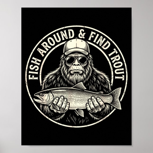 Fish around and find trout fishing bigfoot poster (Front)