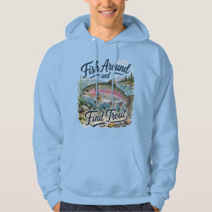 Fish Around and Find Trout Fun Quote Fisherman Hoodie