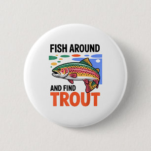 Fish Around And Find Trout Funny Cute Fishing Fish 6 Cm Round Badge