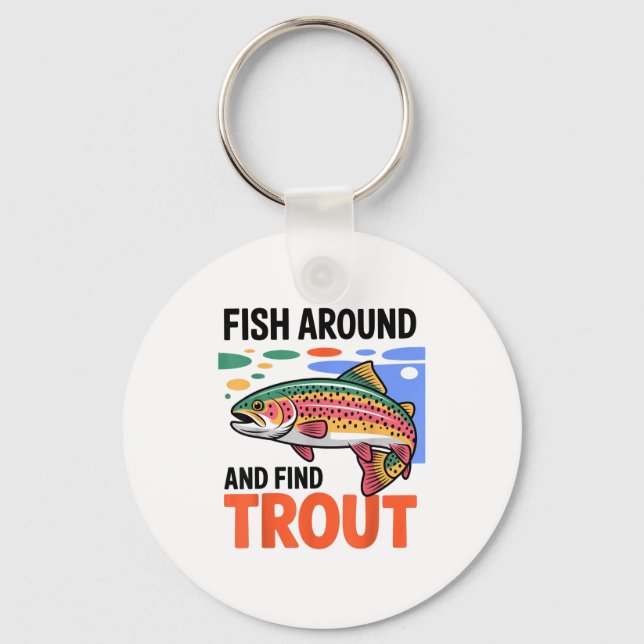 Fish Around And Find Trout Funny Cute Fishing Fish Key Ring (Front)