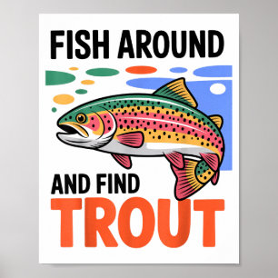 Fish Around And Find Trout Funny Cute Fishing Fish Poster
