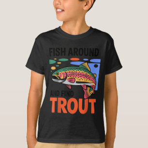 Fish Around And Find Trout Funny Cute Fishing Fish T-Shirt