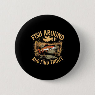 Fish Around And Find Trout Funny Fishing Fishermen 6 Cm Round Badge