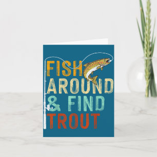 Fish Around And Find Trout Funny Fishing Fishermen Card