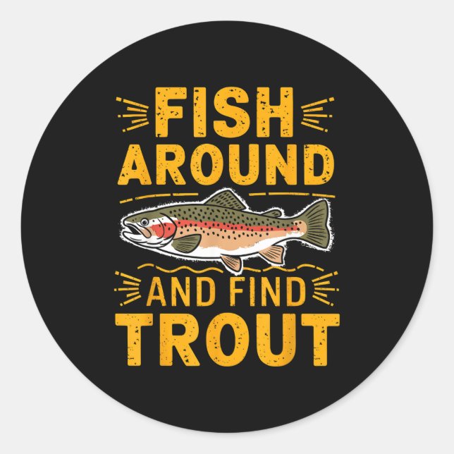 Fish Around And Find Trout Funny Fishing Fishermen Classic Round Sticker (Front)