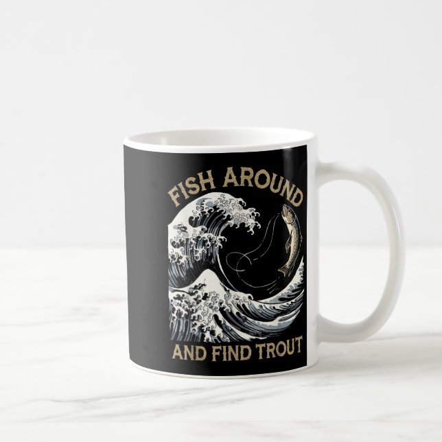 Fish Around And Find Trout Funny Fishing Fishermen Coffee Mug (Right)