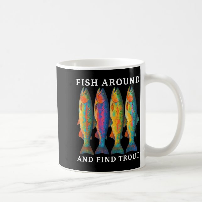 Fish Around And Find Trout Funny Fishing Fishermen Coffee Mug (Right)