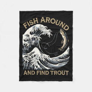 Fish Around And Find Trout Funny Fishing Fishermen Fleece Blanket