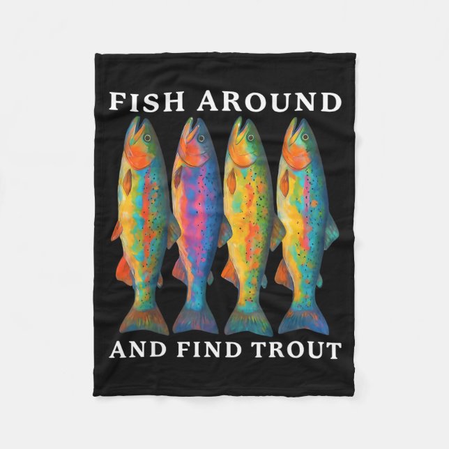 Fish Around And Find Trout Funny Fishing Fishermen Fleece Blanket (Front)