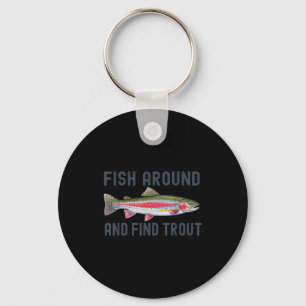 Fish Around And Find Trout Funny Fishing Fishermen Key Ring