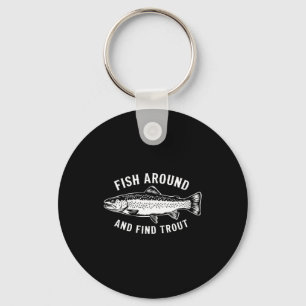 Fish Around And Find Trout Funny Fishing Fishermen Key Ring