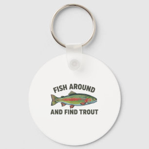 Fish Around And Find Trout Funny Fishing Fishermen Key Ring