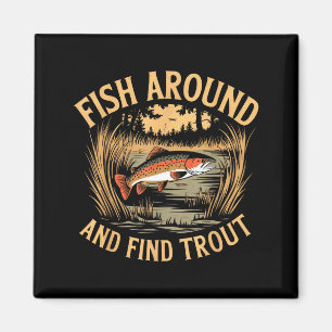Fish Around And Find Trout Funny Fishing Fishermen Magnet