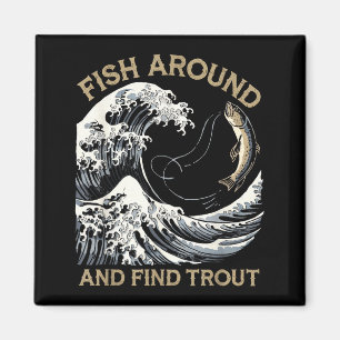 Fish Around And Find Trout Funny Fishing Fishermen Magnet