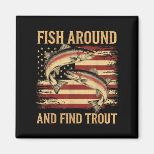 Fish Around And Find Trout Funny Fishing Fishermen Magnet