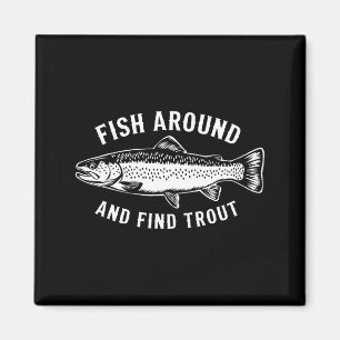 Fish Around And Find Trout Funny Fishing Fishermen Magnet