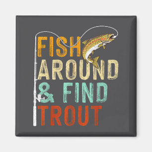 Fish Around And Find Trout Funny Fishing Fishermen Magnet