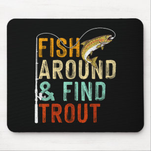 Fish Around And Find Trout Funny Fishing Fishermen Mouse Pad