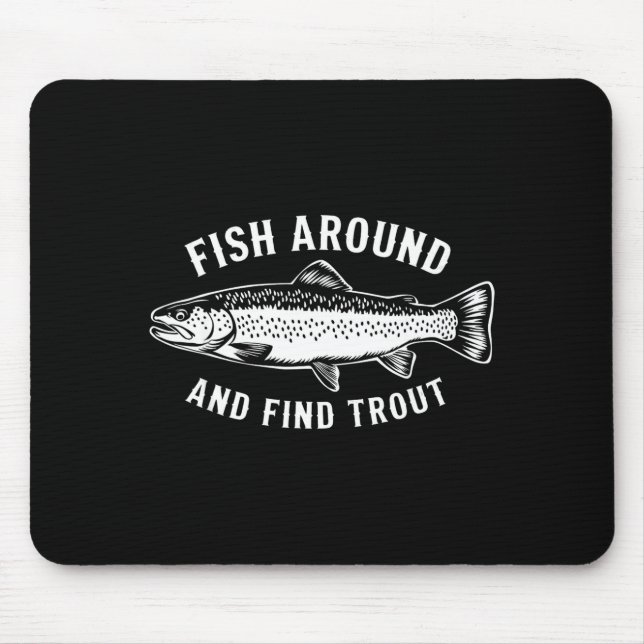 Fish Around And Find Trout Funny Fishing Fishermen Mouse Pad (Front)