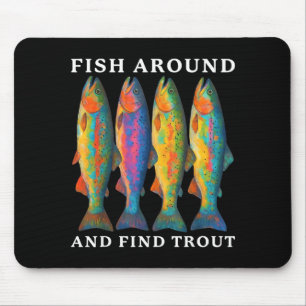 Fish Around And Find Trout Funny Fishing Fishermen Mouse Pad