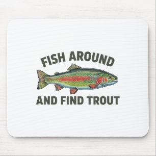 Fish Around And Find Trout Funny Fishing Fishermen Mouse Pad