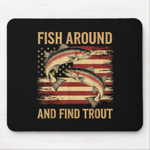 Fish Around And Find Trout Funny Fishing Fishermen Mouse Pad
